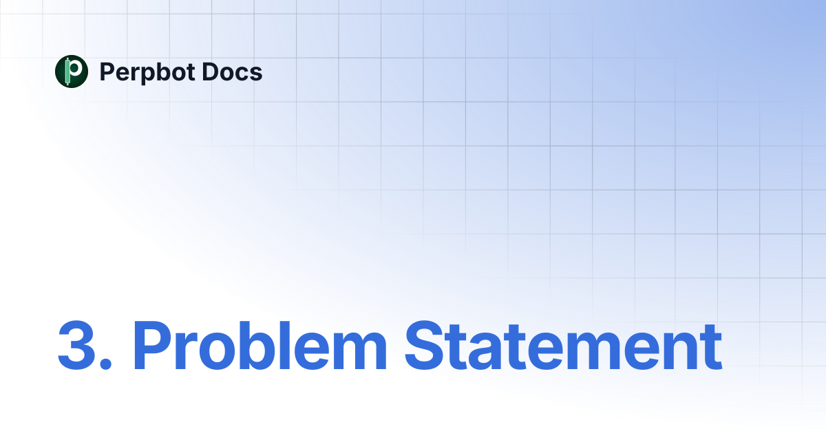 3. Problem Statement | Perpbot Docs