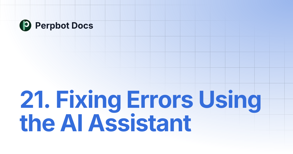 21. Fixing Errors Using the AI Assistant | Perpbot Docs